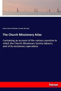 The Church Missionary Atlas - Church Missionary, Society;Lake, Edward John
