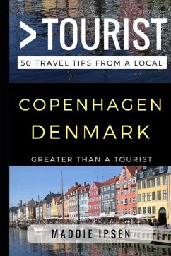 Greater Than a Tourist - Copenhagen Denmark: 50 Travel Tips from a Local - Tourist, Greater Than a.; Ipsen, Maddie