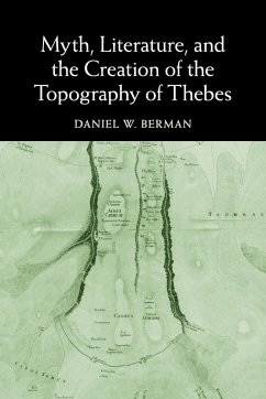Myth, Literature, and the Creation of the Topography of Thebes - Berman, Daniel W.