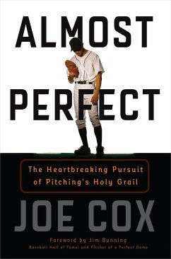Almost Perfect: The Heartbreaking Pursuit of Pitching's Holy Grail - Cox, Joe