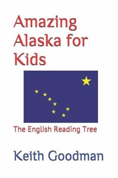 Amazing Alaska for Kids: The English Reading Tree - Goodman, Keith
