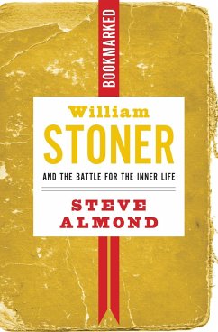 William Stoner and the Battle for the Inner Life: Bookmarked - Almond, Steve