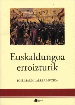 Euskaldungoa erroizturik - Larrea Muxika, Jose Maria