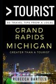 Greater Than a Tourist - Grand Rapids Michigan USA: 50 Travel Tips from a Local