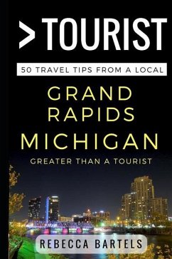 Greater Than a Tourist - Grand Rapids Michigan USA: 50 Travel Tips from a Local - Tourist, Greater Than a.; Bartels, Rebecca