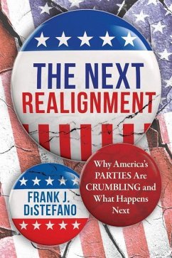 The Next Realignment: Why America's Parties Are Crumbling and What Happens Next - DiStefano, Frank J.