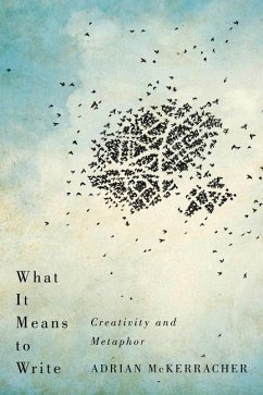 What It Means to Write: Creativity and Metaphor - McKerracher, Adrian