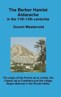 The Berber Hamlet Aldarache in the 11th-13th centuries. The origin of the Puerto de la Losilla, the Cabezo de la Cobertera and the village Negra (Blanca) in the Ricote Valley. - Westerveld, Govert