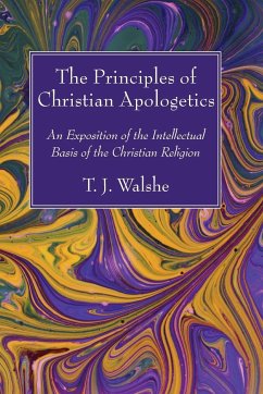 The Principles of Christian Apologetics - Walshe, T. J.