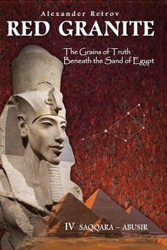 Red Granite - The Grains of Truth Beneath the Sand of Egypt: IV Saqqara - Abusir - Retrov, Alexander