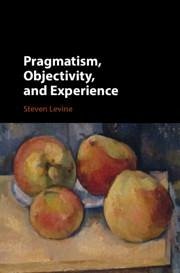 Pragmatism, Objectivity, and Experience - Levine, Steven