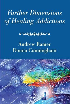 Further Dimensions of Healing Addictions - Ramer, Andrew; Cunningham, Donna