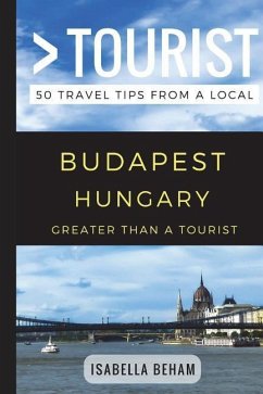 Greater Than a Tourist - Budapest Hungary: 50 Travel Tips from a Local - Tourist, Greater Than a.; Beham, Isabella