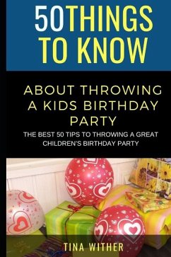 50 Things to Know About Throwing a Kids Birthday Party - To Know, Things; Wither, Tina