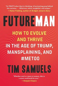 Future Man: How to Evolve and Thrive in the Age of Trump, Mansplaining, and #Metoo - Samuels, Tim