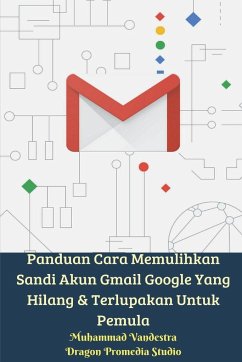 Panduan Cara Memulihkan Sandi Akun Gmail Google Yang Hilang Dan Terlupakan Untuk Pemula - Vandestra, Muhammad