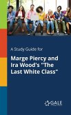 A Study Guide for Marge Piercy and Ira Wood's &quote;The Last White Class&quote;