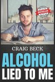 Alcohol Lied to Me: The Intelligent Way to Escape Alcohol Addiction