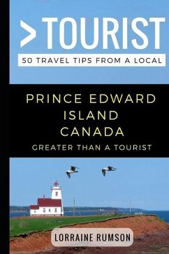 Greater Than a Tourist - Prince Edward Island Canada: 50 Travel Tips from a Local - Tourist, Greater Than a.; Rumson, Lorraine