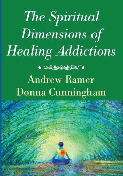 The Spiritual Dimensions of Healing Addictions - Ramer, Andrew; Cunningham, Donna