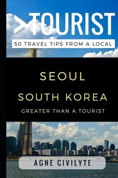 Greater Than a Tourist - Seoul South Korea: 50 Travel Tips from a Local - Tourist, Greater Than a.; Civilyte, Agne