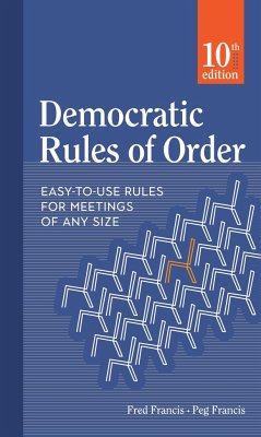 Democratic Rules of Order: Easy-To-Use Rules for Meetings of Any Size - Francis, Peg; Francis, Fred