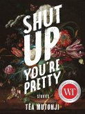 Shut Up You're Pretty Shut Up You're Pretty