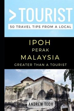 Greater Than a Tourist- Ipoh Perak Malaysia - Tourist, Greater Than a; Teoh, Andrew