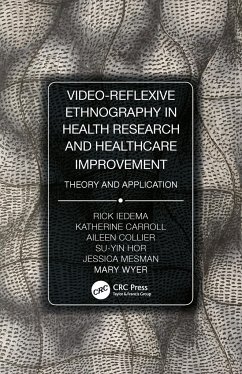 Video-Reflexive Ethnography in Health Research and Healthcare Improvement - Iedema, Rick; Carroll, Katherine; Collier, Aileen