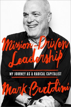 Mission-Driven Leadership: My Journey as a Radical Capitalist - Bertolini, Mark