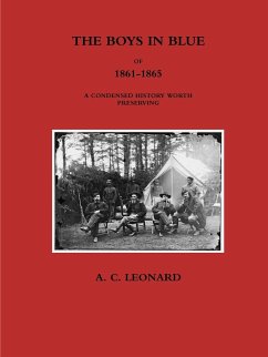 THE BOYS IN BLUE OF 1861-1865 A CONDENSED HISTORY WORTH PRESERVING - Leonard, A. C.