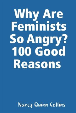 Why Are Feminists So Angry? 100 Good Reasons - Quinn Collins, Nancy