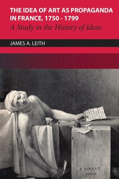 The Idea of Art as Propaganda in France, 1750-1799 - Leith, James