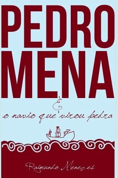 Pedro Mena E O Navio Que Virou Pedra: Um Romance Sobre as Incertezas Da Vida - Menezes, Raimundo