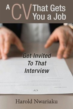 A CV That Gets You a Job: Get Invited to That Interview Volume 1 - Nwariaku, Harold