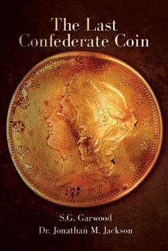 The Last Confederate Coin - Jonathan M. Jackson, S. G. Garwood an