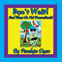 Don't Wait! And Please Do Not Procrastinate! - Dyan, Penelope