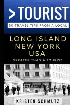 Greater Than a Tourist - Long Island, New York, USA: 50 Travel Tips from a Local - Tourist, Greater Than a.; Schmutz, Kristen