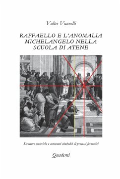 Raffaello e l'anomalia Michelangelo nella Scuola di Atene - Vannelli, Valter