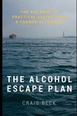 The Alcohol Escape Plan: The Big Book of Practical Advice from a Former Alcoholic