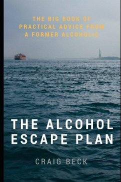 The Alcohol Escape Plan: The Big Book of Practical Advice from a Former Alcoholic - Beck, Craig