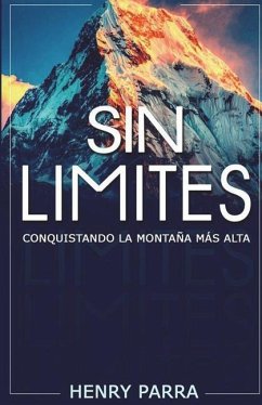 Sin Limites: Conquistando La Montaña Mas Alta - Parra Portillo, Henry
