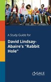 A Study Guide for David Lindsay-Abaire's &quote;Rabbit Hole&quote;