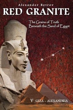 Red Granite - The Grains of Truth Beneath the Sand of Egypt: V Giza - Alexandria - Retrov, Alexander