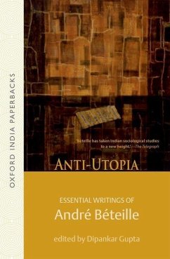 Anti-Utopia Essential Writings of Andre Beteille - Beteille, Andre