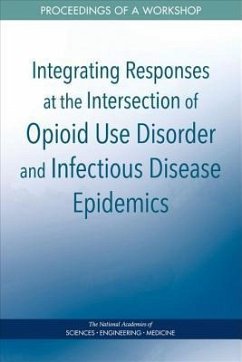 Integrating Responses at the Intersection of Opioid Use Disorder and Infectious Disease Epidemics - National Academies of Sciences Engineering and Medicine; Health And Medicine Division; Board on Population Health and Public Health Practice