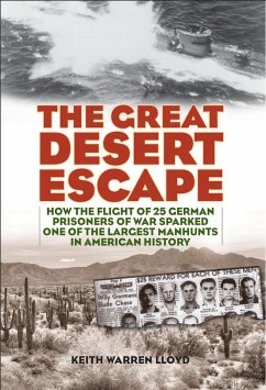 The Great Desert Escape: How the Flight of 25 German Prisoners of War Sparked One of the Largest Manhunts in American History - Lloyd, Keith Warren