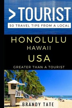 Greater Than a Tourist - Honolulu Hawaii USA: 50 Travel Tips from a Local - Tourist, Greater Than a.; Tate, Brandy