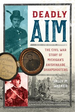 Deadly Aim: The Civil War Story of Michigan's Anishinaabe Sharpshooters - Walker, Sally M.