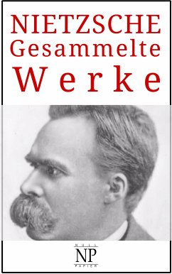 Friedrich Wilhelm Nietzsche – Gesammelte Werke (eBook, PDF) - Nietzsche, Friedrich Wilhelm